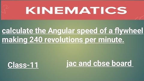 calculate the Angular speed of a flywheel making 240 revolutions per minute. [Kinematics class-11]
