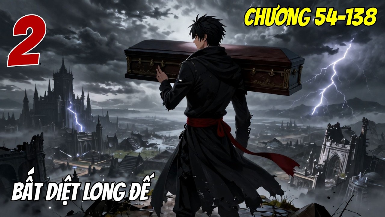 Bất Diệt Long Đế - Tập 2 (Chương 54-138) | Quyết Chiến Thần Ma | Audio Truyện Hay