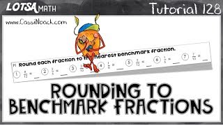 Math Lesson 128 - Rounding to Benchmark Fractions - LOTSA MATH