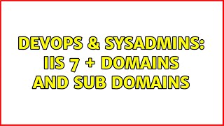 DevOps & SysAdmins: IIS 7 + Domains and Sub Domains