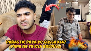 Paras Ko Papa Pe Gussa Agya😡 Papa Ne Ye Kya Boldia