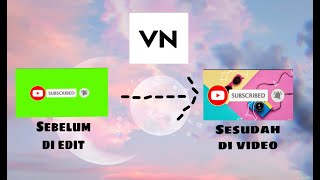 CARA MENAMBAHKAN LOGO SUBSCRIBE MENGGUNAKAN GREEN SCREEN PADA VN (VLOG NOW)