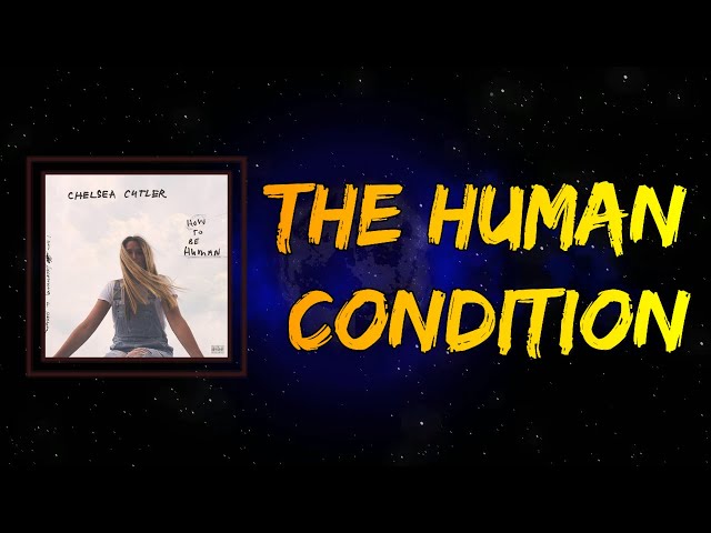 洋楽 Human Condition Chelsea Cutler - The Human Condition (Lyrics) - YouTube