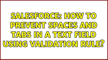 Salesforce: How to prevent spaces and tabs in a text field using validation rule? (3 Solutions!!)