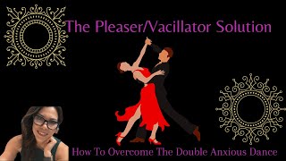 Skills for the Pleaser & Vacillator Core Pattern aka Fearfully Anxious & Preoccupied Anxious.
