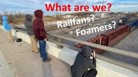 Who are we?  Railfans?  Foamers?