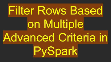 Filter Rows Based on Multiple Advanced Criteria in PySpark