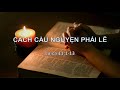 CÁCH CẦU NGUYỆN PHẢI LẼ - Mục sư Nguyễn Phi Hùng