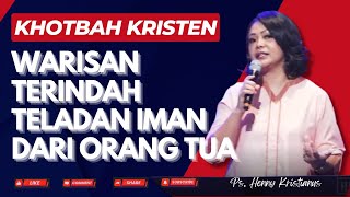 Warisan Terindah I Teladan Iman Dari Orang Tua I Khotbah Kristen Ps Henny Kristianus