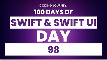 100 Days Of Swift & SwiftUI Day 98