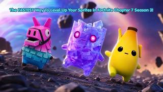The FASTEST Way To Level Up Your Sprites In Fortnite Chapter 7 Season 3!