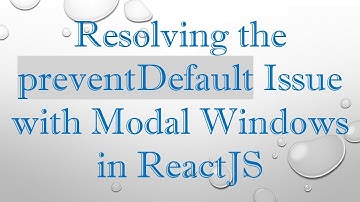 Resolving the preventDefault Issue with Modal Windows in ReactJS