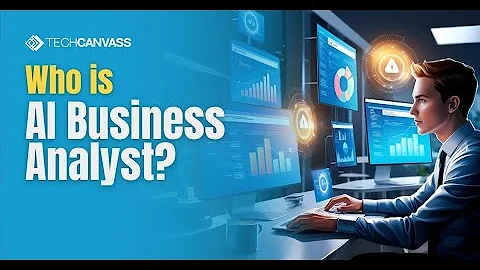 AI Business Analyst - Who is AI Business Analyst | Skills required | Techcanvass