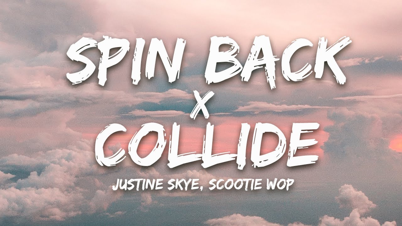 Spin Back x Collide (Tiktok Mashup) Justine Skye, Scootie Wop (Lyrics