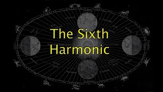 The Sixth Harmonic