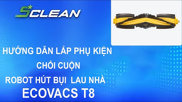 Hướng dẫn lắp phụ kiện chổi cuộn robot hút bụi lau nhà ECOVACS T8