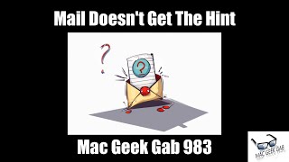 Mail Doesn’t Get The Hint – Mac Geek Gab 983