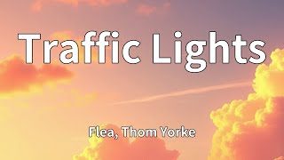 Flea, Thom Yorke - Traffic Lights (Lyrics)
