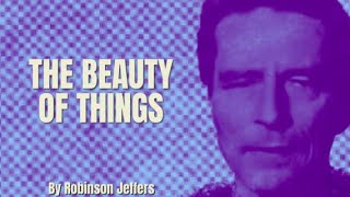 Robinson Jeffers - The Beauty Of Things Poetry Reading