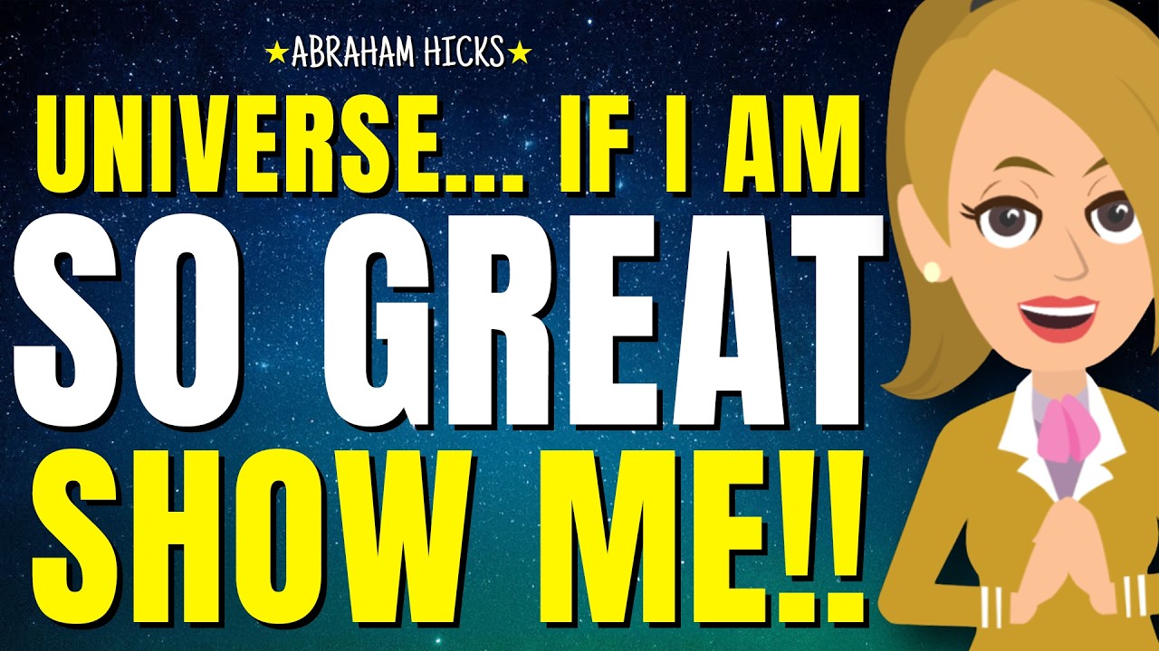 Universe, If I'm So Great Then SHOW ME! 🌀 Abraham Hicks 2026