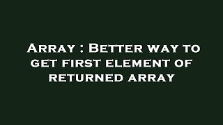 Array : Better way to get first element of returned array