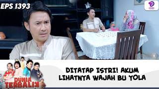 ISTRI MENATAP! AKUM JUSTRU TERINGAT WAJAH BU YOLA | DUNIA TERBALIK | EPS.1393 (2/6)