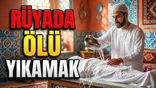 Rüyada Ölü Yıkamak | Gizemli Rüyalar! Rüya Yorumları Leyla Bayram