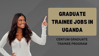 Graduate Trainee Jobs In Uganda- Centum Real Estate Sales and Marketing Leadership Graduate Program