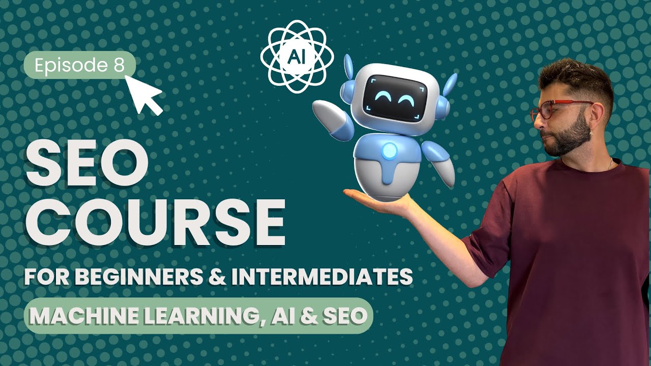 Ep.8: SEO, AI & Machine Learning | SEO Course for Beginners and ...