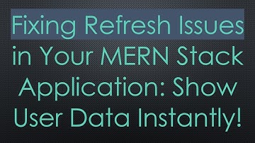 Fixing Refresh Issues in Your MERN Stack Application: Show User Data Instantly!