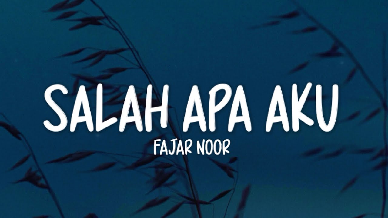 Fajar Noor - Salah Apa Aku (Lirik Lagu)