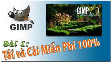 Gimp Tutorial | Bài 1: Tải và cài phần mềm chỉnh sửa hình ảnh xịn xò như PhotoShop miễn phí 100%