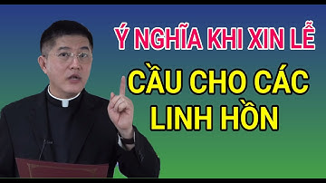 Ý NGHĨA KHI XIN LỄ CẦU NGUYỆN CHO CÁC LINH HỒN LÀ GÌ | LM NGUYỄN THIẾT THẮNG GIẢNG & GIẢI ĐÁP