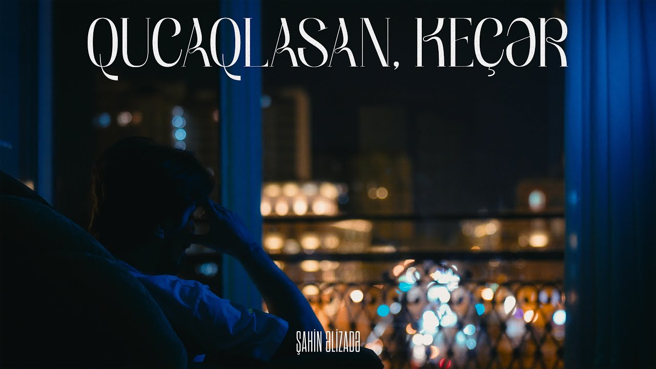 Regardez Şahin Əlizadə — Qucaqlasan, Keçər (Rəsmi Musiqi Videosu) sur YouTube Regardez Şahin Əlizadə — Qucaqlasan, Keçər (Rəsmi Musiqi Videosu) sur YouTube