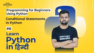 Python Tutorial For Beginners (Free Course) | Python Conditional Statements |#6 |Entri Elevate Hindi