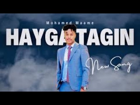 MAXAMED MAAME HAYGA TAGIN HEES CUSUB 2023