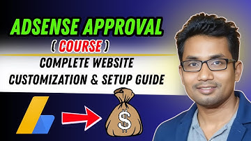AdSense Approval Course: Complete Website Customization & Setup Guide