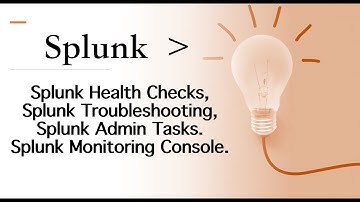 Splunk Troubleshoot and Health Checks, Splunk Troubleshooting, Admin Tasks. Monitoring Console.