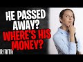 AITA "He Passed Away? WHERE'S HIS MONEY?!" (r/aita)