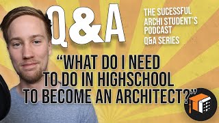 What Should I Do in Highschool to Become an Architect | Architecture Student Q&A 1