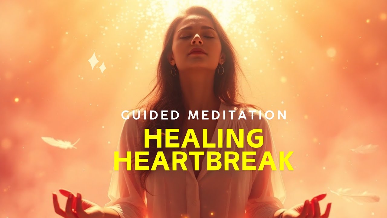 Healing Heartbreak | Guided Meditation to Let Go & Find Peace - YouTube