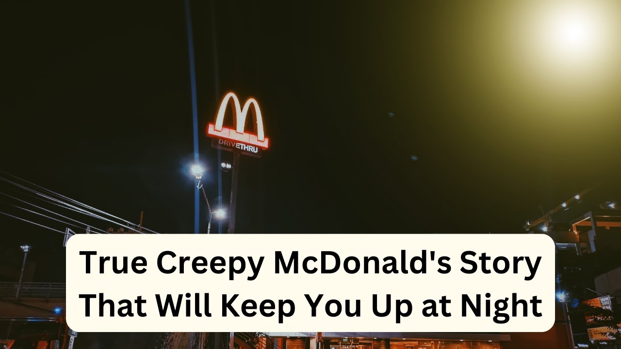 True Creepy McDonald's Story That Will Keep You Up at Night - YouTube