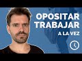 Opositar y trabajar A LA VEZ 🧑‍💻 Súper difícil