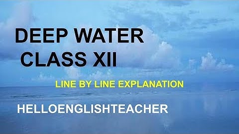 Deep Water Class 12 line by line explanation part 2