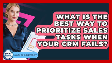 What Is The Best Way To Prioritize Sales Tasks When Your CRM Fails? - Sales Pro Blueprint
