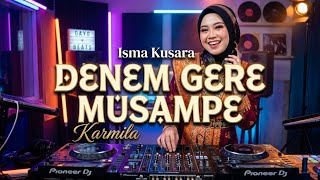 Lagu Gayo Remix - DENEM GERE MUSAMPE | By: Karmila (ISMA KUSARA) 