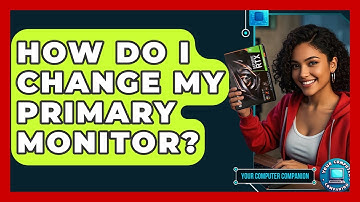 How Do I Change My Primary Monitor? - Your Computer Companion
