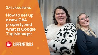 How to set up a new GA4 property and what is Google Tag Manager