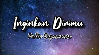 Pieter Saparuane - Inginkan Dirimu (lagu dan lirik)
