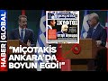 Biz Demiyoruz Yunan Basını Diyor: MİÇOTAKİS ANKARA&#39;DA BOYUN EĞDİ